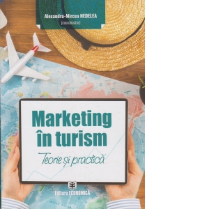 Marketing in turism. Teorie si practica | Autor Alexandru Mircea ...