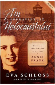 Am supravietuit Holocaustului. Povestea Evei Schloss sora vitrega ...