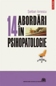 14 abordari in psihopatologie. Serban Ionescu. 2006. Polirom