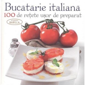 Bucatarie italiana – 100 de retete usor de preparat