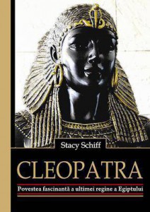 Cleopatra. Povestea fascinanta a ultimei regine a Egiptului