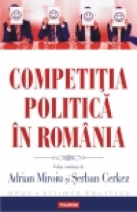 Competitia politica in Romania. Andrian Miroiu 2013. Polirom