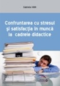 Confruntarea cu stresul si satisfactia in munca la cadrele didactice