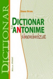 Dictionar de antonime sinonimizat.Grosu Elena. (ed.a IV-a.)