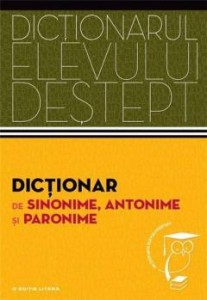 Dictionar sinonime antonime paronime. Dictionarul elevului destept.