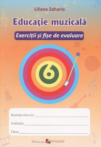 Educatie muzicala Exercitii si fise de evaluare cl 6