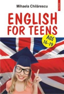 English for Teens. (16-19 ages) Mihaela Chilarescu