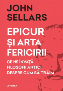 EPICUR SI ARTA FERICIRII. John Sellars