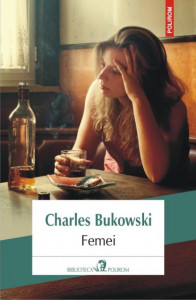 Femei. Charles Bukowski. ed. 2016