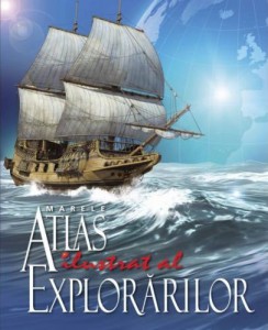 Marele atlas ilustrat al explorarilor. 2011. Litera