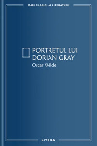 MARI CLASICI AI LITERATURII. Portretul lui Dorian Gray.