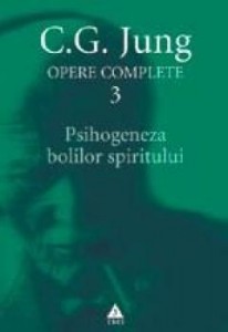 Opere Jung vol. 3 Psihogeneza bolilor spiritului