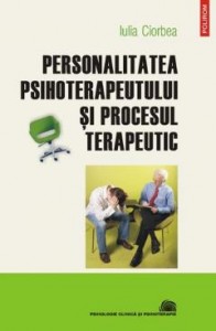 Personalitatea psihoterapeutului si procesul terapeutic. 2010. Polirom