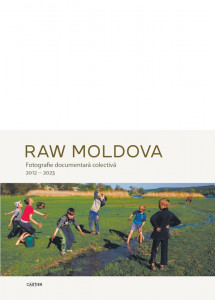 RAW MOLDOVA. Fotografie documentara colectiva 2012–2023