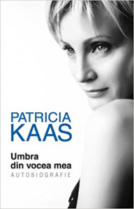Umbra din vocea mea. Patricia Kaas. Autobiografie. 2013. Litera