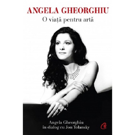 Angela Gheorghiu. o viata pentru arta