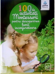 100 de activitati Montesori pentru descoperirea lumii inconjuratoare