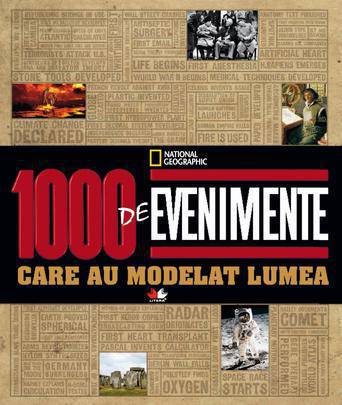 1000 de evenimente care au modelat lumea. National Geografic. 2012. Litera