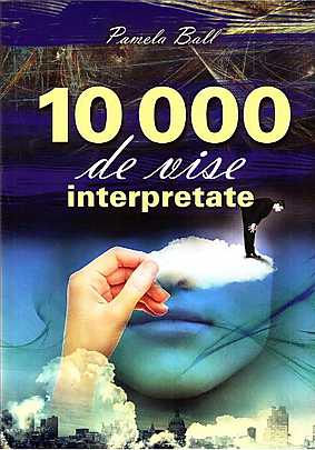 10000 de vise interpretate. Pamela Ball. 2012. Litera