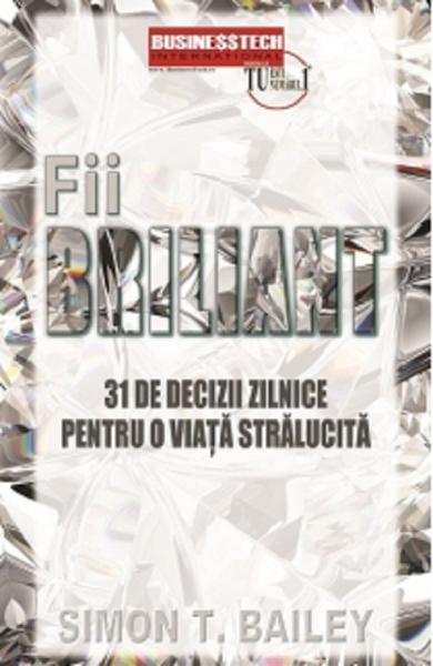 Fii briliant - 31 de decizii zilnice pentru o viata stralucita