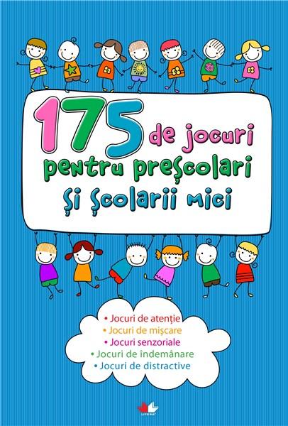 175 de jocuri pentru prescolari si scolarii mici