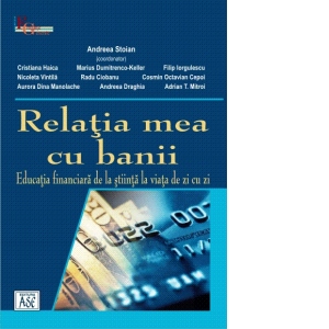 Relatia mea cu banii. Educatia financiara de la stiinta la viata de zi cu zi