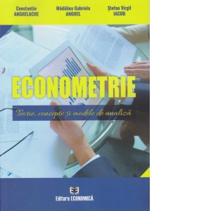 Econometrie. Teorie. concepte si modele de analiza