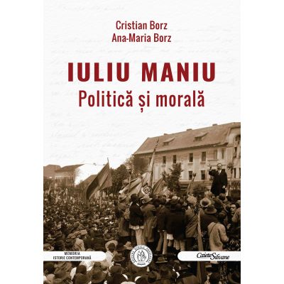 Iuliu Maniu. Politica si morala