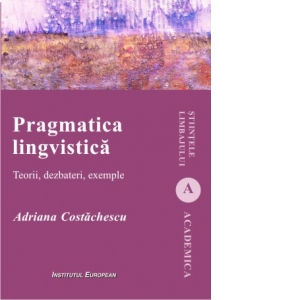 Pragmatica lingvistica  Teorii. dezbateri. exemple