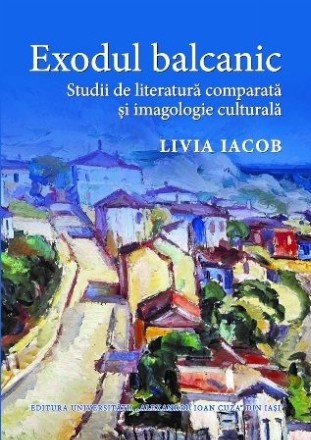 Exodul balcanic. Studii de literatura comparata si imagologie culturala