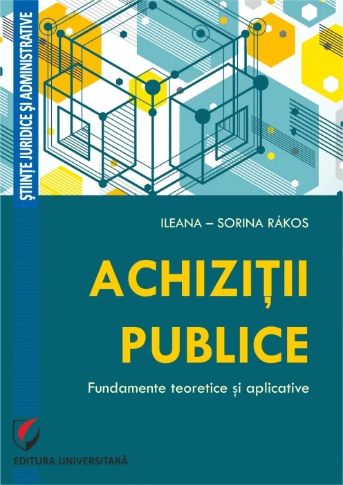 Achizitii publice. Fundamente teoretice si aplicative. Ileana-Sorina Rakos