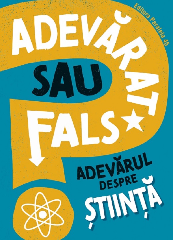 Adevarat sau fals. Adevarul despre stiinta