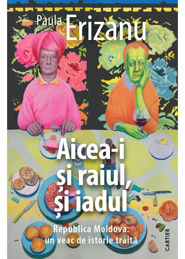 AICEA-I SI RAIUL SI IADUL. Republica Moldova: un veac de istorie traita. Paula Erizanu