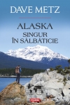 Alaska. Singur in salbaticie. Dave Metz