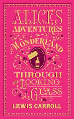 Alice's Adventures in Wonderland. Through the Looking-Glass