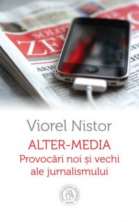 Alter-media. Provocari noi si vechi ale jurnalismului