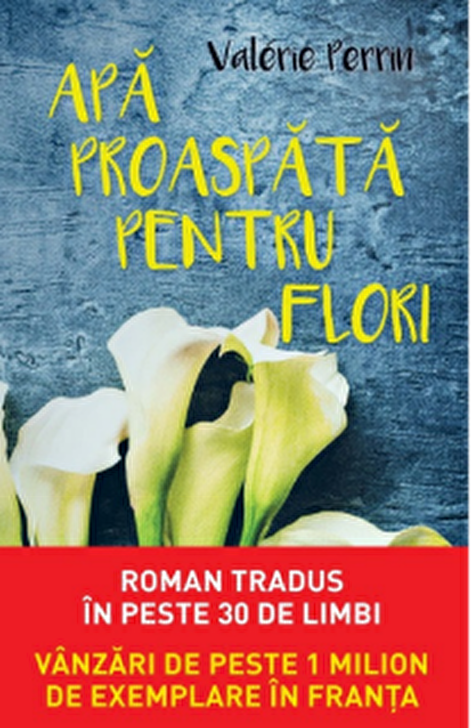 APA PROASPATA PENTRU FLORI. Valerie Perrin