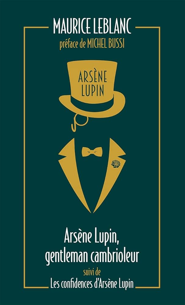 Arsene Lupin gentleman cambrioleur suivi de Les Confidences d'Arsene Lupin