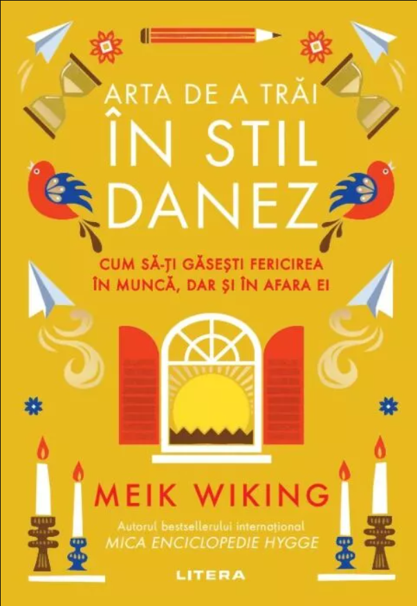 ARTA DE A TRAI IN STIL DANEZ. Cum sa-ti gasesti fericirea in munca dar si in afara ei.