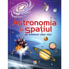 Astronomia si spatiul pe intelesul celor mici