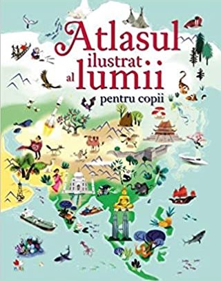 ATLASUL ILUSTRAT AL LUMII PENTRU COPII