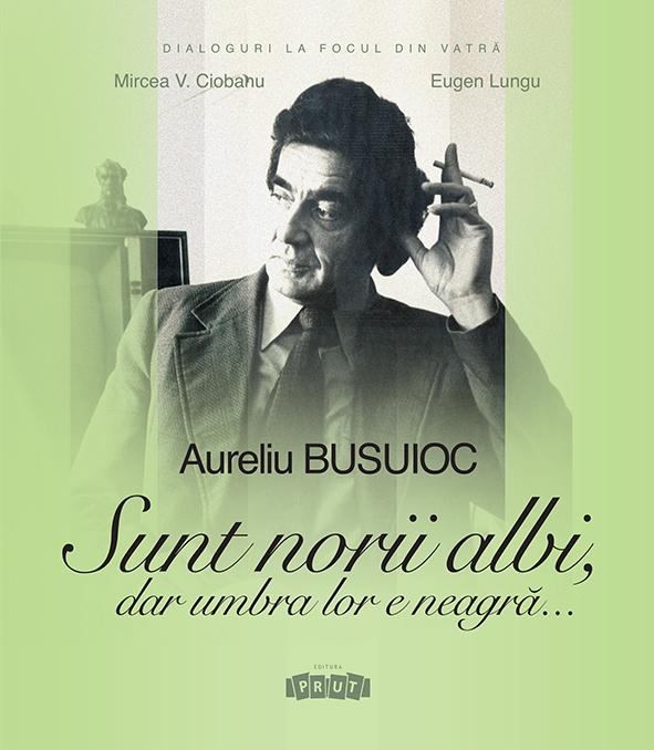 Aureliu Busuioc. Sunt norii albi dar umbra lor e neagra.