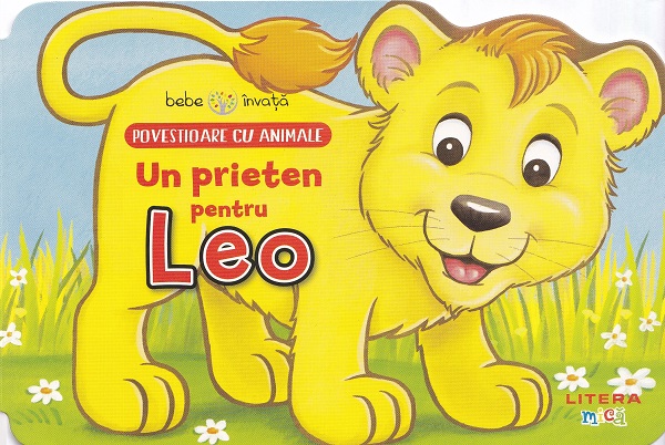 BEBE INVATA. POVESTIOARE CU ANIMALE. Un prieten pentru Leo