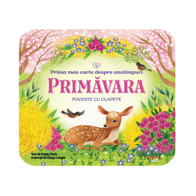 BEBE INVATA. PRIMA MEA CARTE DESPRE ANOTIMPURI. PRIMAVARA. Poveste cu clapete