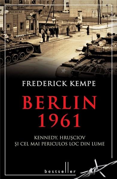 Berlin 1961 Kennedy Hrusciov si cel mai perisculos..
