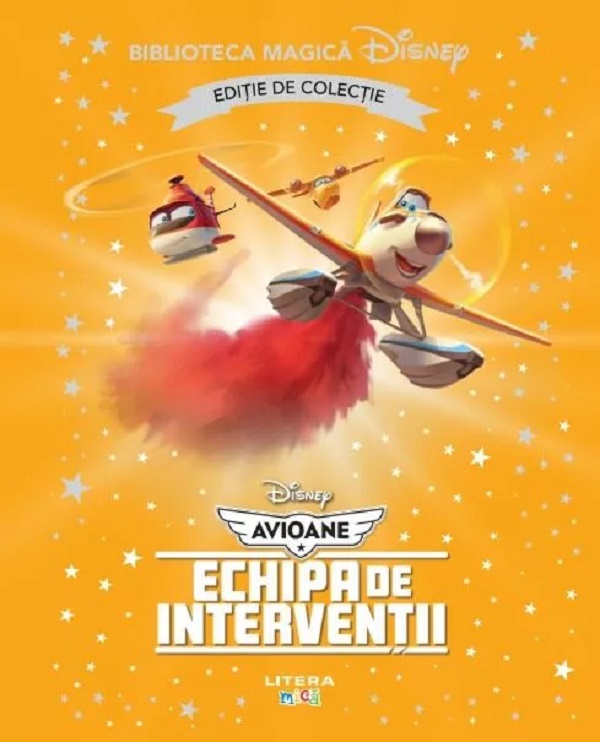 Biblioteca magica. DISNEY. AVIOANE. Echipa de interventii. Editie de colectie