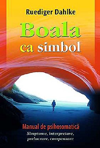 Boala ca simbol. Manual de psihosomatica