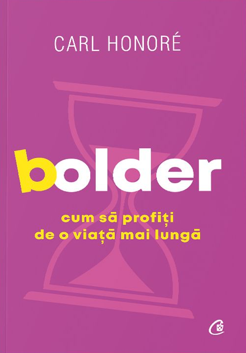 Bolder. Cum sa profiti de o viata mai lunga