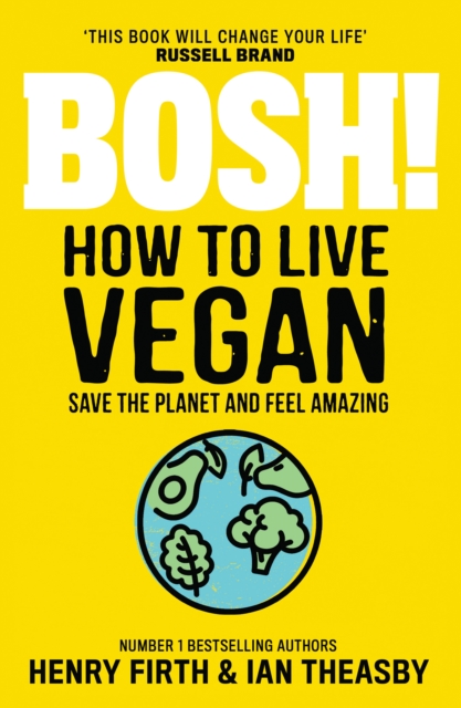 BOSH! How to Live Vegan: