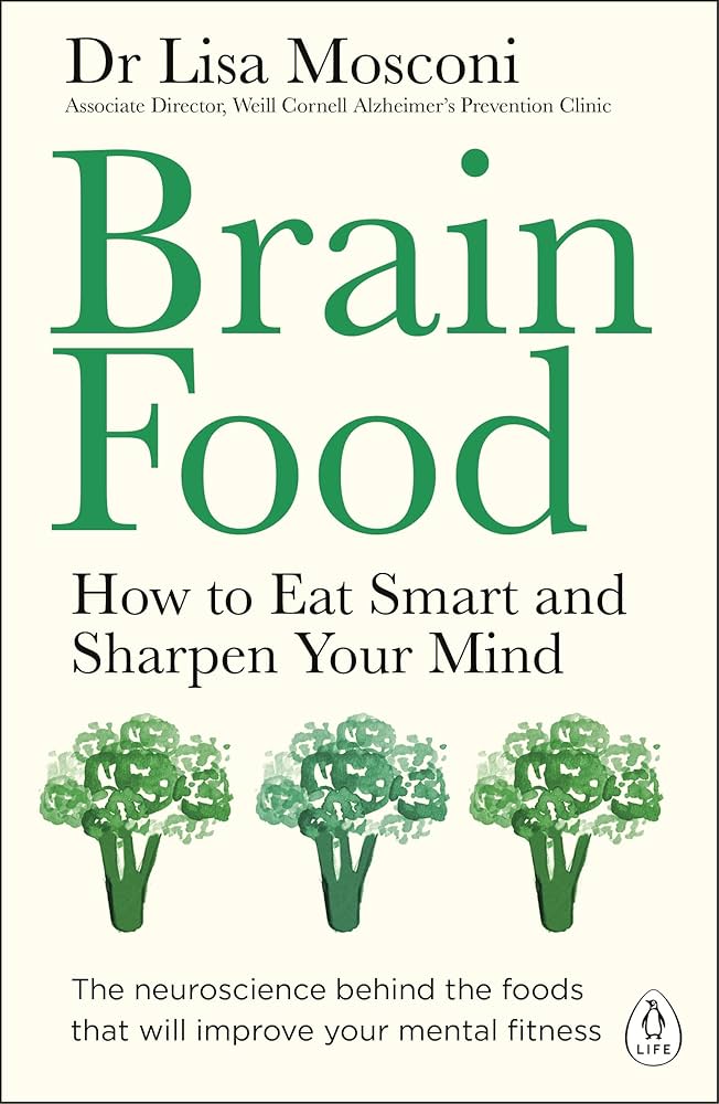 Brain Food : How to Eat Smart and Sharpen Your Mind by Dr Lisa Mosconi